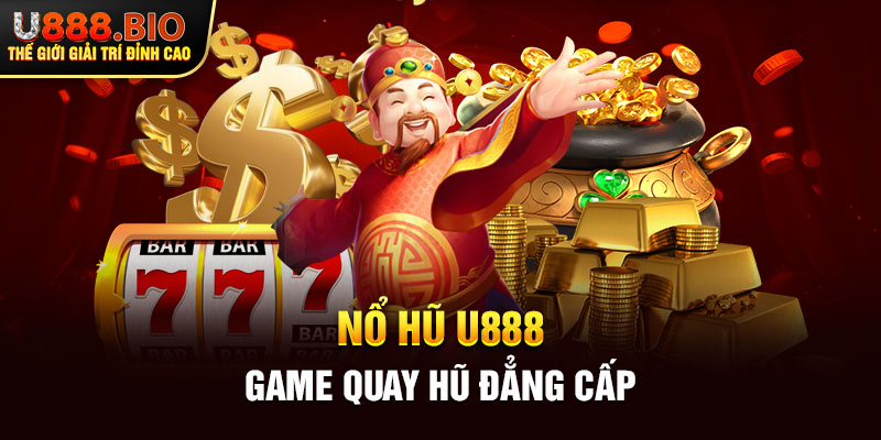 Nổ hũ U888 - Game quay hũ đẳng cấp