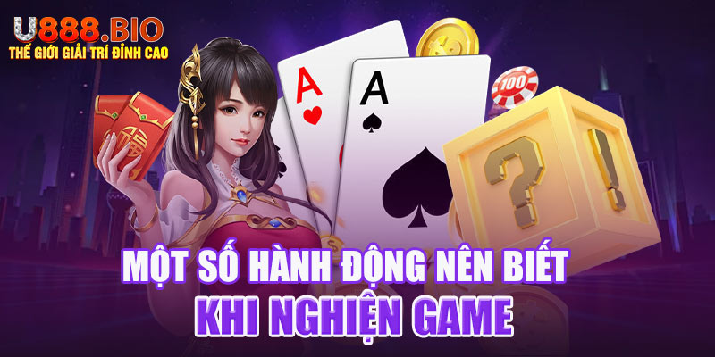 Một số hành động nên biết khi nghiệm game