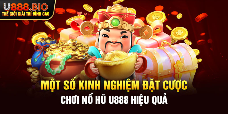 Một số kinh nghiệm đặt cược chơi nổ hũ U888 hiệu quả