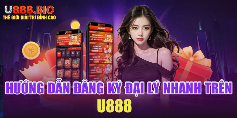 Hướng dẫn đăng ký đại lý nhanh trên U888