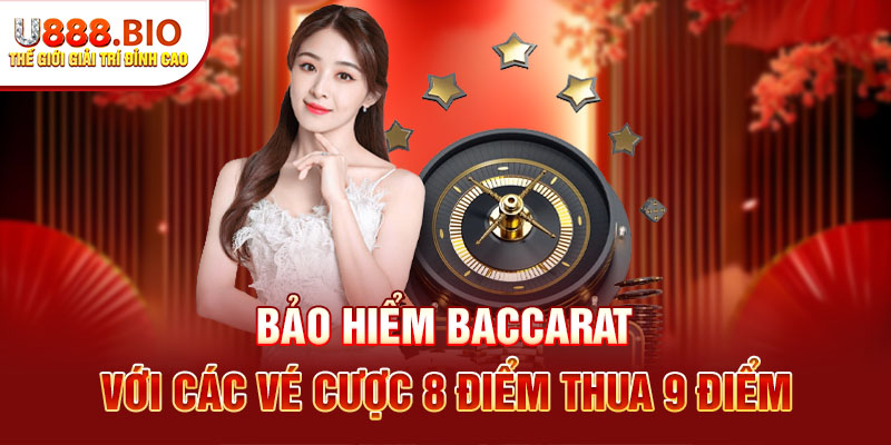 Bảo hiểm baccarat với các vé cược 8 điểm thua 9 điểm