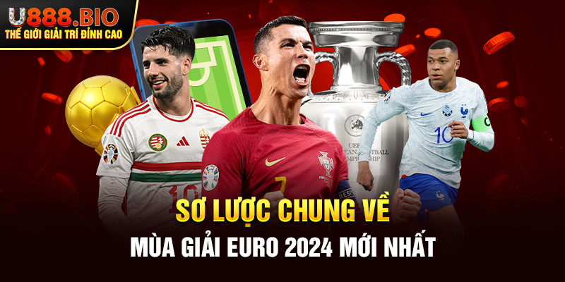 Sơ lược chung về mùa giải Euro 2024 mới nhất