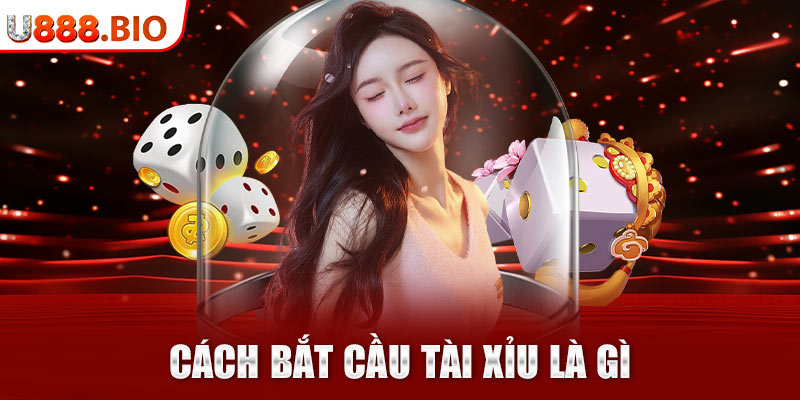 Cách bắt cầu tài xỉu là gì