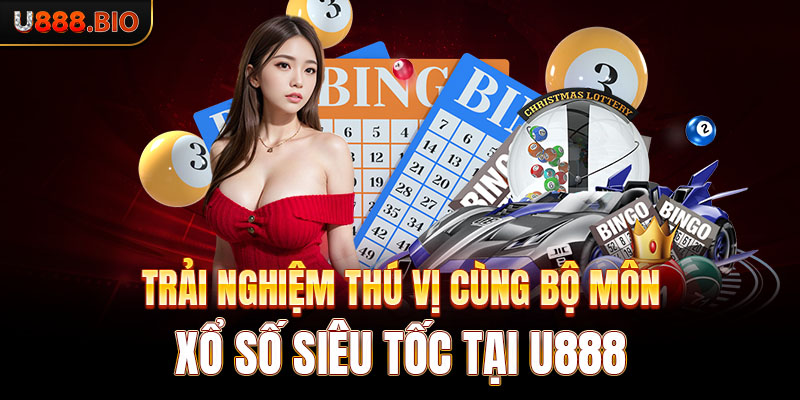 Trải nghiệm thú vị cùng bộ môn xổ số siêu tốc tại U888