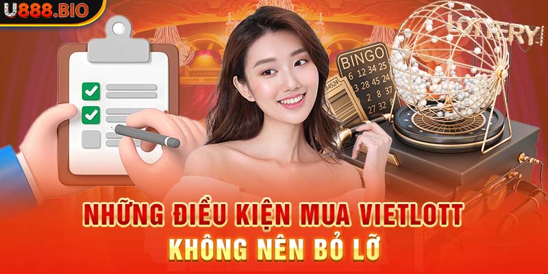 Những điều kiện mua Vietlott không nên bỏ lỡ