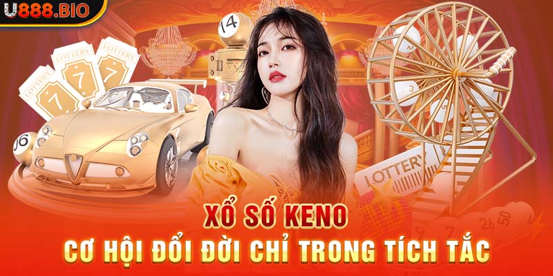 Xổ số Keno - Cơ hội đổi đời chỉ trong tích tắc