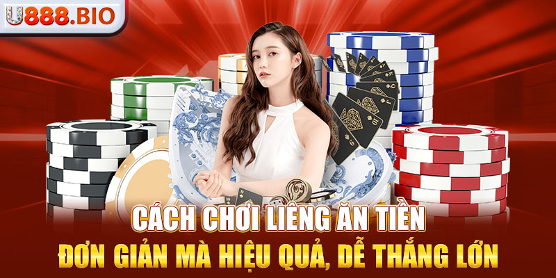 Cách Chơi Liêng Ăn Tiền Đơn Giản Mà Hiệu Quả, Dễ Thắng Lớn