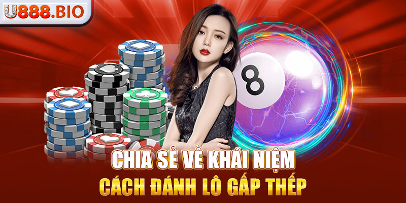 Chia sẻ về khái niệm cách đánh lô gấp thếp