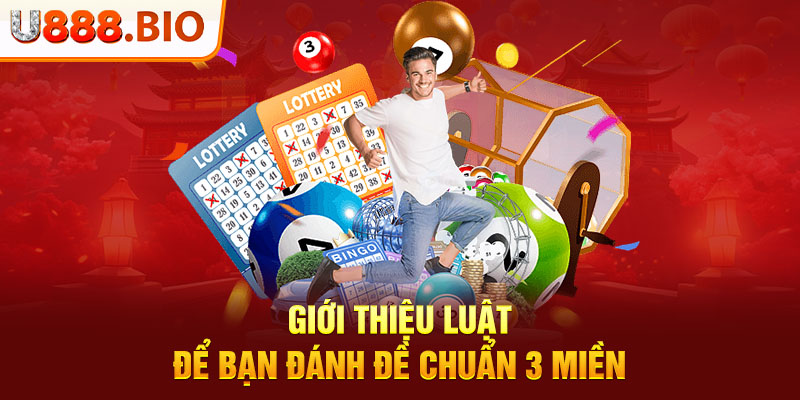 Giới thiệu luật để bạn đánh đề chuẩn 3 miền