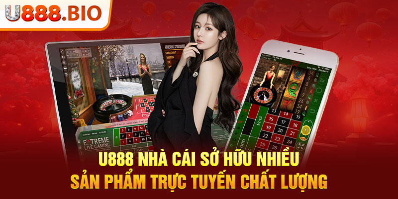 U888 nhà cái sở hữu nhiều sản phẩm trực tuyến chất lượng