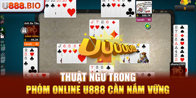 Thuật ngữ trong phỏm online U888 cần nắm vững