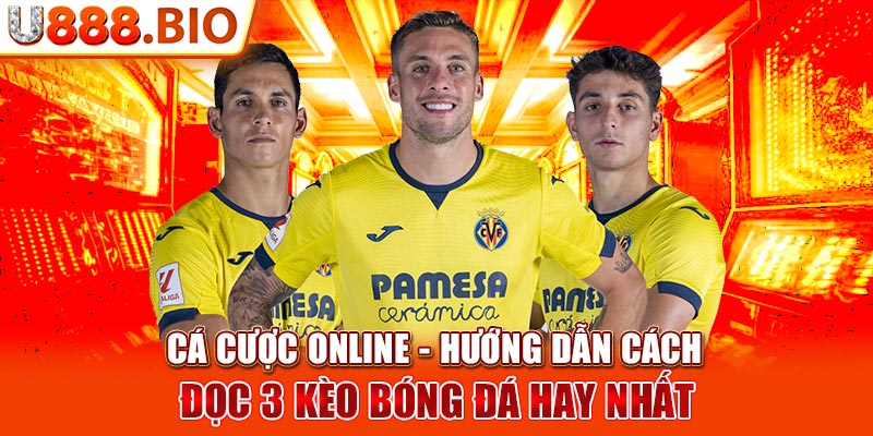 Cá Cược Online - Hướng Dẫn Cách Đọc 3 Kèo Bóng Đá Hay Nhất