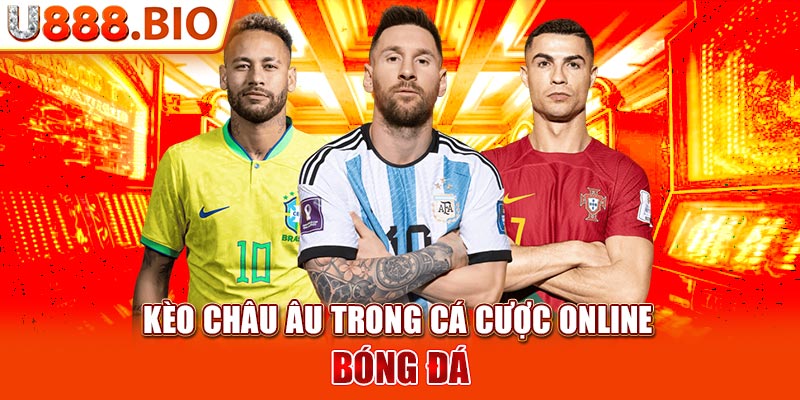 Kèo châu Âu trong cá cược online bóng đá