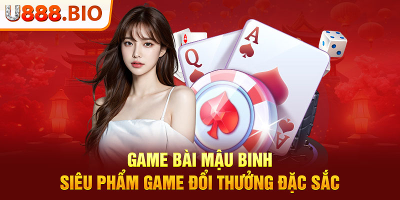 Game Bài Mậu Binh - Siêu Phẩm Game Đổi Thưởng Đặc Sắc