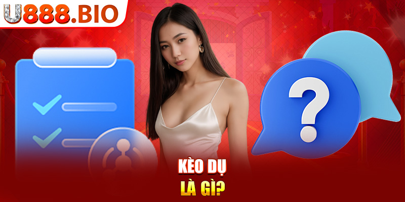 Kèo dụ là gì?