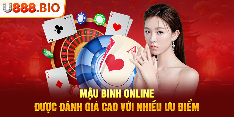 Mậu Binh online được đánh giá cao với nhiều ưu điểm