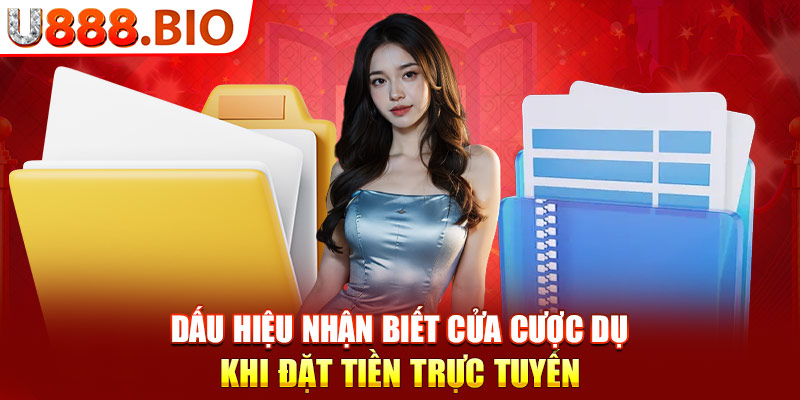 Dấu hiệu nhận biết cửa cược dụ khi đặt tiền trực tuyến