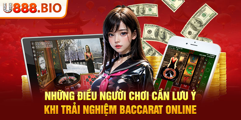 Những điều người chơi cần lưu ý khi trải nghiệm Baccarat online